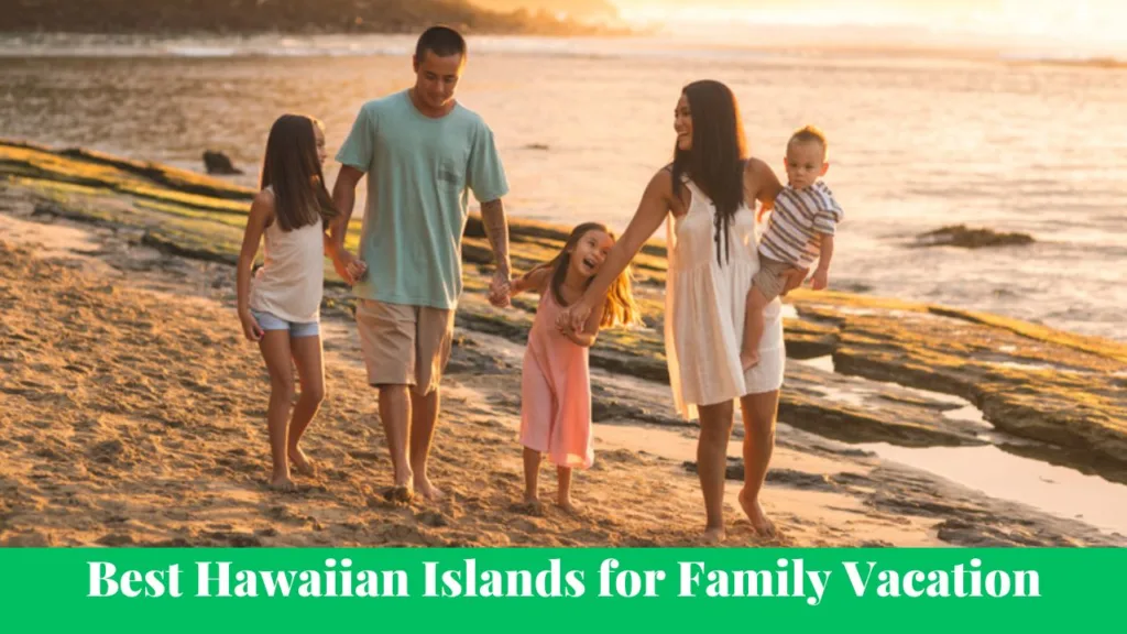 Best Hawaiian Islands for Family Vacation