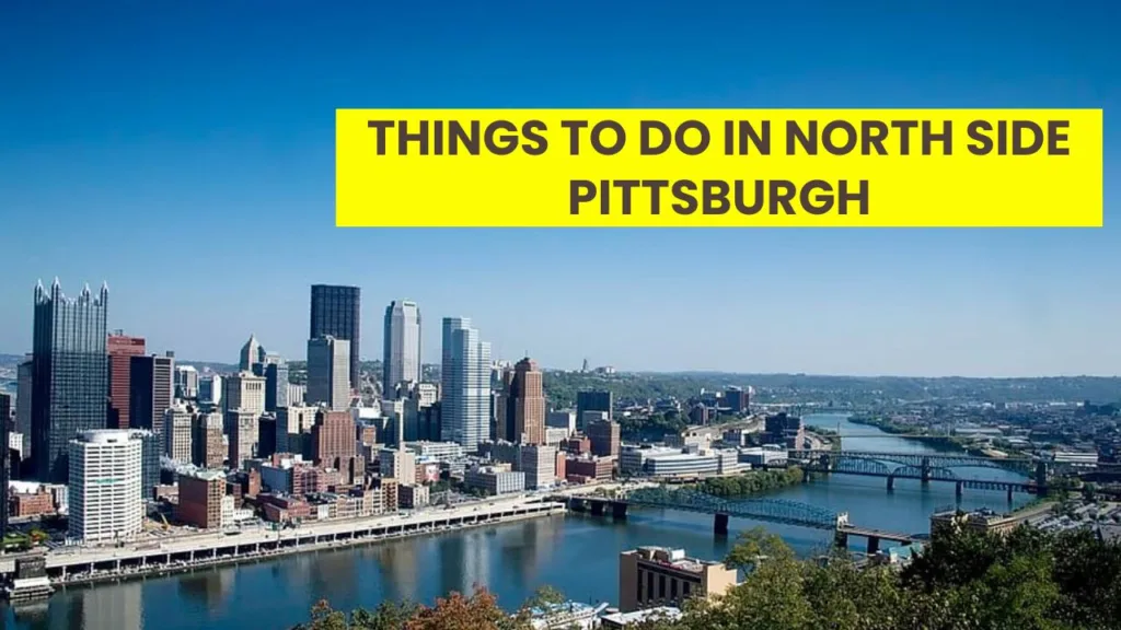Things to do in North Side Pittsburgh